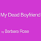 My Dead Boyfriend (Unabridged) audio book by Barbara Rose