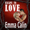 Escape to Love: Love in a Hopeless Place Collection, Book 3 (Unabridged) audio book by Emma Calin