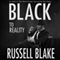 Black to Reality: Black, Book 4 (Unabridged) audio book by Russell Blake