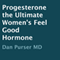 Progesterone: The Ultimate Women's Feel-Good Hormone (Unabridged) audio book by Dan Purser