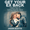 Get Your Ex Back: Helpful Tips to Getting Your Ex Back (Unabridged) audio book by Jason Scotts