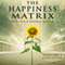 The Happiness Matrix: Creativity and Personal Mastery - Audio Edition - Volume 1 (Unabridged) audio book by Fortune Features