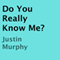Do You Really Know Me? (Unabridged) audio book by Justin Murphy