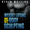 Weight Lifting for Body Sculpting: Build Your Dream Body thru Weight Lifting (Unabridged) audio book by Kevin Whiting