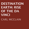 Destination Earth: Rise of The Da Vinci (Unabridged) audio book by Carl McClain