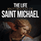 The Life and Prayers of Saint Michael the Archangel (Unabridged) audio book by Wyatt North