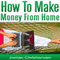 Make Money from Home: The 5 Most Effective Ways to Make Money at Home Starting Tomorrow (Unabridged) audio book by James Christiansen