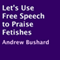 Let's Use Free Speech to Praise Fetishes (Unabridged) audio book by Andrew Bushard