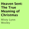 Heaven Sent: The True Meaning of Christmas (Unabridged) audio book by Misty Lynn Wesley