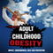 Adult and Childhood Obesity: Impact, Consequences, Help and Prevention (Unabridged) audio book by Petra Ortiz