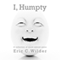 I, Humpty (Unabridged) audio book by Eric C. Wilder