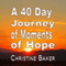 A 40 Day Journey of Moments of Hope (Unabridged) audio book by Christine Baker