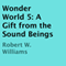 Wonder World 5: A Gift from the Sound Beings (Unabridged) audio book by Robert W. Williams