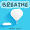 Breathe: Restoring Natural Breathing According to Your Body's Design and Improve Physical, Mental, and Emotional Health (Unabridged) audio book by Joey Lott
