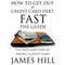 How to Get Out of Credit Card Debt Fast - the Guide: The Pros and Cons of Having a Credit Card (Unabridged) audio book by James Hill