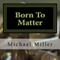 Born To Matter: Sequel to The Sixth Lobe (Unabridged) audio book by Mr. Michael W. Miller