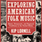 Exploring American Folk Music: Ethnic, Grassroots, and Regional Traditions in the United States (Unabridged) audio book by Kip Lornell
