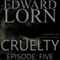 Cruelty: Cruelty, Book 5 (Unabridged) audio book by Edward Lorn