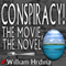 Conspiracy! The Movie, The Novel (Unabridged) audio book by William Hrdina