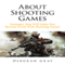 About Shooting Games: Strategies That Will Make You Become Good with Shooting Games (Unabridged) audio book by Deborah Gray