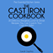 The Cast Iron Cookbook: 30 Delicious Breakfast, Lunch and Dinner Recipes You Can Cook in Your Cast Iron Skillet: The Essential Kitchen Series, Book 3 (Unabridged) audio book by Sarah Sophia