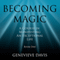 Becoming Magic: A Course in Manifesting an Exceptional Life, Book 1 (Unabridged) audio book by Genevieve Davis
