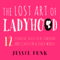 The Lost Art of Ladyhood: 12 Essential Skills to be Confident & Classy in a Crazy World (Unabridged) audio book by Jessie Funk