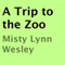 A Trip to the Zoo (Unabridged) audio book by Misty Lynn Wesley