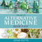 The Art of Alternative Medicine Made Easy: What You Need to Know about Great Ways in Treating Different Medical Condition (Unabridged) audio book by Adam Potts