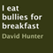 I Eat Bullies for Breakfast (Unabridged) audio book by David Hunter