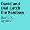 David and Dad Catch the Rainbow (Unabridged) audio book by David K. Aycock
