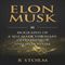 Elon Musk: Biography of a Self-Made Visionary, Entrepreneur and Billionaire (Unabridged) audio book by B Storm