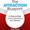 The Attraction Blueprint: A Step-by-Step Guide to Manifesting Your Desires (Unabridged) audio book by James Weaver