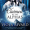 Claimed by the Alphas: Complete Edition (Unabridged) audio book by Viola Rivard