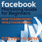 Facebook Marketing Guide for Beginners: How to Earn Money While Facebooking (Unabridged) audio book by Steven Murphy