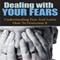 Dealing With Your Fears: Understanding Fear and Learn How to Overcome It (Unabridged) audio book by Georgia Moore