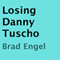 Losing Danny Tuscho (Unabridged) audio book by Brad Engel