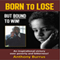 Born to Lose, But Bound to Win: An Inspirational Victory over Poverty and Bitterness! (Unabridged) audio book by Anthony Burrus