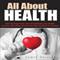 All About Health: Take the Huge Steps Towards Bettering Your Health, Increase Well-Being and Become More Resilient to Tensions (Unabridged)