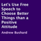 Let's Use Free Speech to Choose Better Things than a Positive Attitude (Unabridged) audio book by Andrew Bushard
