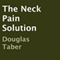 The Neck Pain Solution (Unabridged) audio book by Douglas Taber
