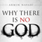 Why There Is No God: Simple Responses to 20 Common Arguments for the Existence of God (Unabridged) audio book by Armin Navabi