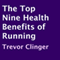 The Top Nine Health Benefits of Running (Unabridged) audio book by Trevor Clinger