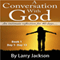 A Conversation with God: An Intimate Reflection for 40 Days (Unabridged) audio book by Larry Jackson