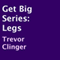 Get Big Series, Legs (Unabridged) audio book by Trevor Clinger