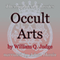 Occult Arts: Theosophical Classics (Unabridged) audio book by William Q. Judge
