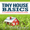 Tiny House Basics: A Complete Introduction (Unabridged) audio book by J.R. Shepherd