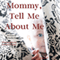 Mommy, Tell Me about Me (Unabridged) audio book by Claudia Steele Lotz