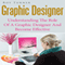 Graphic Designer: Understanding the Role of a Graphic Designer and Become Effective (Unabridged) audio book by Roy Turner