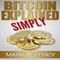 Bitcoin Explained Simply: An Easy Guide to the Basics That Anyone Can Understand (Unabridged)